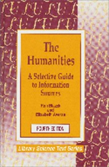 The Humanities: A Selective Guide to Information Sources (Library Science Text Series)