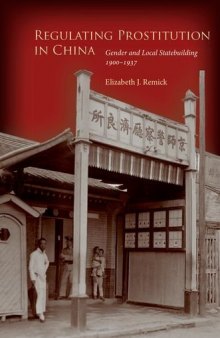 Regulating prostitution in China : gender and local statebuilding, 1900-1937