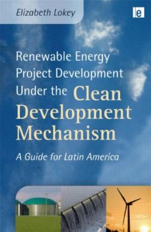 Renewable Energy Project Development Under the Clean Development Mechanism: A Guide for Latin America (Environmental Market Insights)