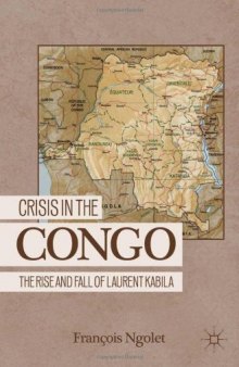 Crisis in the Congo: The Rise and Fall of Laurent Kabila