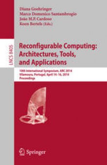 Reconfigurable Computing: Architectures, Tools, and Applications: 10th International Symposium, ARC 2014, Vilamoura, Portugal, April 14-16, 2014. Proceedings