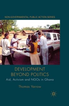 Development beyond Politics: Aid, Activism and NGOs in Ghana (Non-Governmental Public Action)  