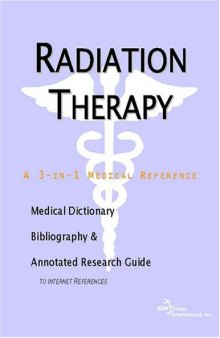 Radiation Therapy. A Medical Dictionary, Bibliography, and Annotated Research Guide to Internet References