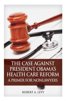 The Case against President Obama's Health Care Reform: A Primer for Nonlawyers