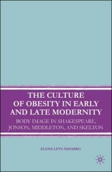 The Culture of Obesity in Early and Late Modernity: Body Image in Shakespeare, Jonson, Middleton, and Skelton