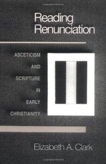 Reading renunciation: asceticism and Scripture in early Christianity  