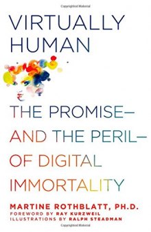 Virtually Human: The Promise---and the Peril---of Digital Immortality