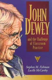 John Dewey and the Challenge of Classroom Practice (The Practitioner Inquiry Series)
