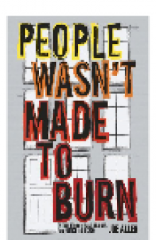 People Wasn't Made to Burn. A True Story of Housing, Race, and Murder in Chicago