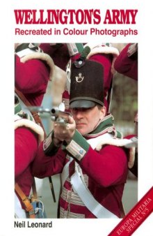 Wellington's Army Recreated in Colour Photographs (reprinted 1996)