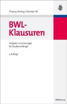 BWL-Klausuren: Aufgaben und Lösungen für Studienanfänger, 2. Auflage