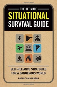 The Ultimate Situational Survival Guide: Self-Reliance Strategies for a Dangerous World