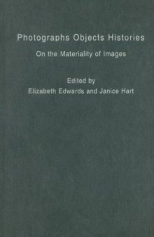 Photographs Objects Histories: On the Materiality of Images 