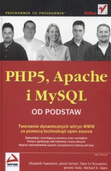 PHP5, Apache i MySQL od podstaw: tworzenie dynamicznych witryn WWW za pomocą technologii open source