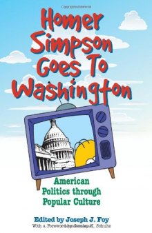 Homer Simpson Goes to Washington: American Politics through Popular Culture (None)