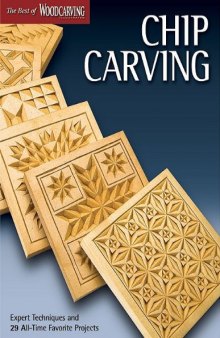 Chip Carving: Expert Techniques and 50 All-Time Favorite Projects (The Best of Woodcarving Illustrated)