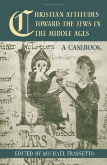 Christian Attitudes toward the Jews in the Middle Ages: A Casebook (Routledge Medieval Casebooks)