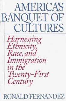 America’s Banquet of Cultures: Harnessing Ethnicity, Race, and Immigration in the Twenty-First Century