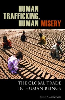 Human Trafficking, Human Misery: The Global Trade in Human Beings 