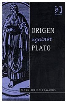 Origen Against Plato (Ashgate Studies in Philosophy & Theology in Late Antiquity)