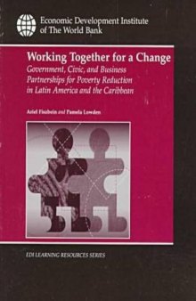 Working Together for a Change: Government, Business, and Civic Partnerships for Poverty Reduction in Latin America and the Caribbean (Edi Learning Resources Series)