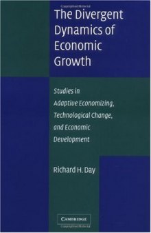 The Divergent Dynamics of Economic Growth: Studies in Adaptive Economizing, Technological Change, and Economic Development