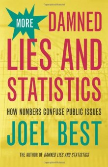 More Damned Lies and Statistics: How Numbers Confuse Public Issues