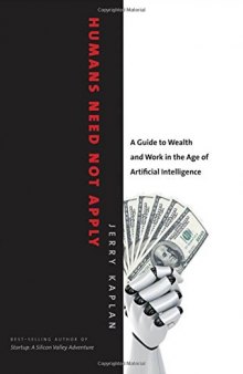 Humans need not apply : a guide to wealth and work in the age of artificial intelligence