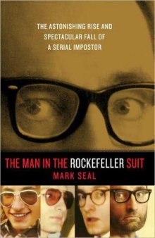 The Man in the Rockefeller Suit: The Astonishing Rise and Spectacular Fall of a Serial Impostor