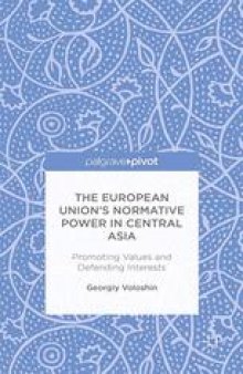 The European Union’s Normative Power in Central Asia: Promoting Values and Defending Interests