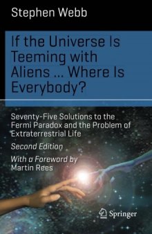 If the Universe Is Teeming with Aliens ... WHERE IS EVERYBODY?: Seventy-Five Solutions to the Fermi Paradox and the Problem of Extraterrestrial Life