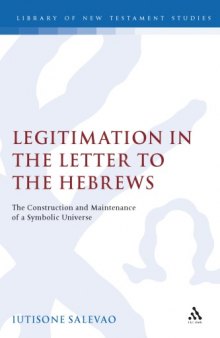 Legitimation in the Letter to the Hebrews: The Construction and Maintenance of a Symbolic Universe