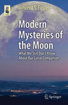 Modern Mysteries of the Moon: What We Still Don’t Know About Our Lunar Companion