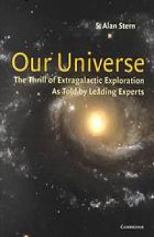 Our universe : the thrill of extragalactic exploration as told by leading experts