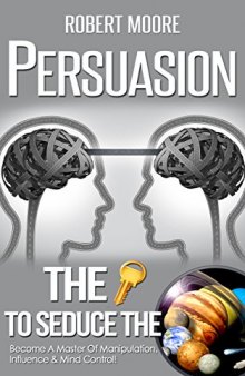 Persuasion: The Key To Seduce The Universe!