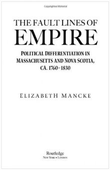 The Fault Lines of Empire: Political Differentiation in Massachusetts and Nova Scotia, 1760-1830 (New World in the Atlantic World)