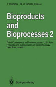 Bioproducts and Bioprocesses 2: Third Conference to Promote Japan/U.S. Joint Projects and Cooperation in Biotechnology, Honolulu, Hawaii, January 6–10, 1991