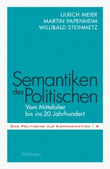 Semantiken des Politischen : Vom Mittelalter bis ins 20. Jahrhundert