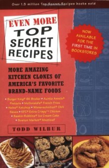 Even more top secret recipes: more amazing kitchen clones of America's favorite brand-name foods
