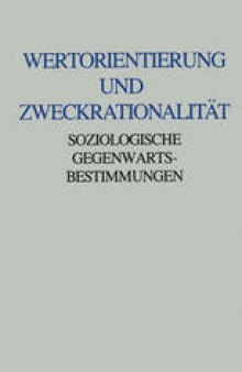 Wertorientierung und Zweckrationalität: Soziologische Gegenwartsbestimmungen. Friedrich Fürstenberg zum 60. Geburtstag