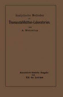 Analytische Methoden für Thomasstahlhütten-Laboratorien: Zum Gebrauche für Chemiker und Laboranten
