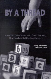 By a Thread: How Child Care Centers Hold on to Teachers, How Teachers Build Lasting Careers