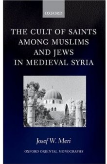 The Cult of Saints among Muslims and Jews in Medieval Syria (Oxford Oriental Monographs)  