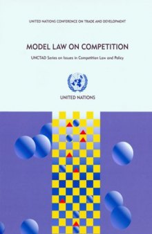 Model Law on Competition: Substantive Possible Elements for a Competition Law, Commentaries and Alternative Approaches in Existing Legislations (Unctad Series on Issues in Competition Law and Policy)