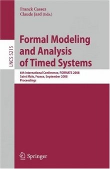 Formal Modeling and Analysis of Timed Systems: 6th International Conference, FORMATS 2008, Saint Malo, France, September 15-17, 2008. Proceedings