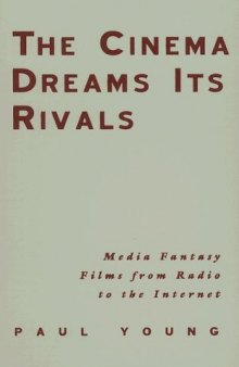The Cinema Dreams Its Rivals: Media Fantasy Films from Radio to the Internet