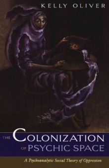 The Colonization Of Psychic Space: A Psychoanalytic Social Theory Of Oppression