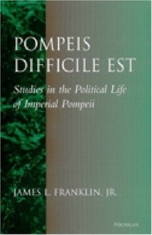 Pompeis difficile est. Studies in the Political life of Imperial Pompeii  