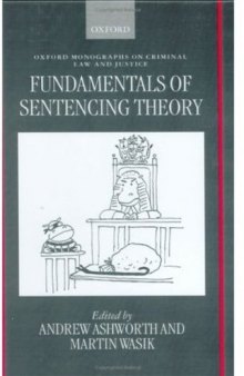 Fundamentals of Sentencing Theory: Essays in Honour of Andrew von Hirsch (Oxford Monographs on Criminal Law and Justice)