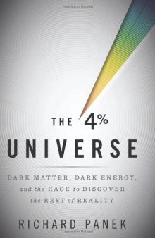 The 4 Percent Universe: Dark Matter, Dark Energy, and the Race to Discover the Rest of Reality